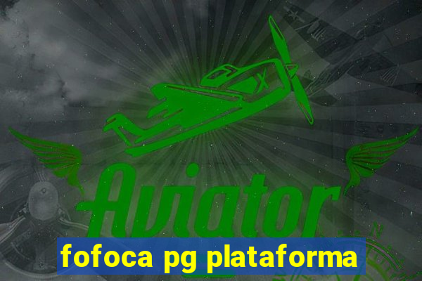 fofoca pg plataforma